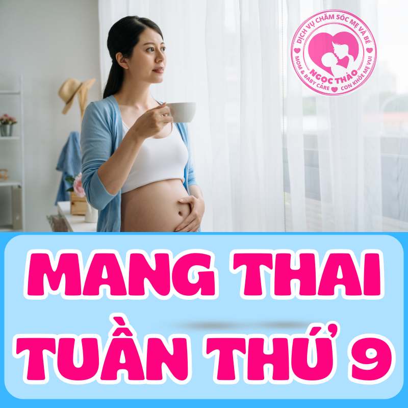 Triệu chứng của mẹ bầu khi mang thai tuần thứ 9